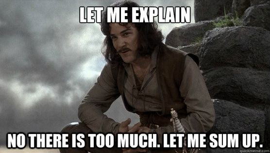 let-me-splain-no-there-is-too-much-let-me-sum-up.jpg