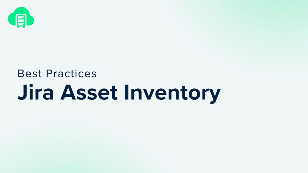 Best Practices for Jira Asset Inventory.jpg Best Practices for Jira Asset Inventory.jpg